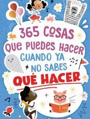 365 cosas que puedes hacer cuando ya no sabes qué hacer