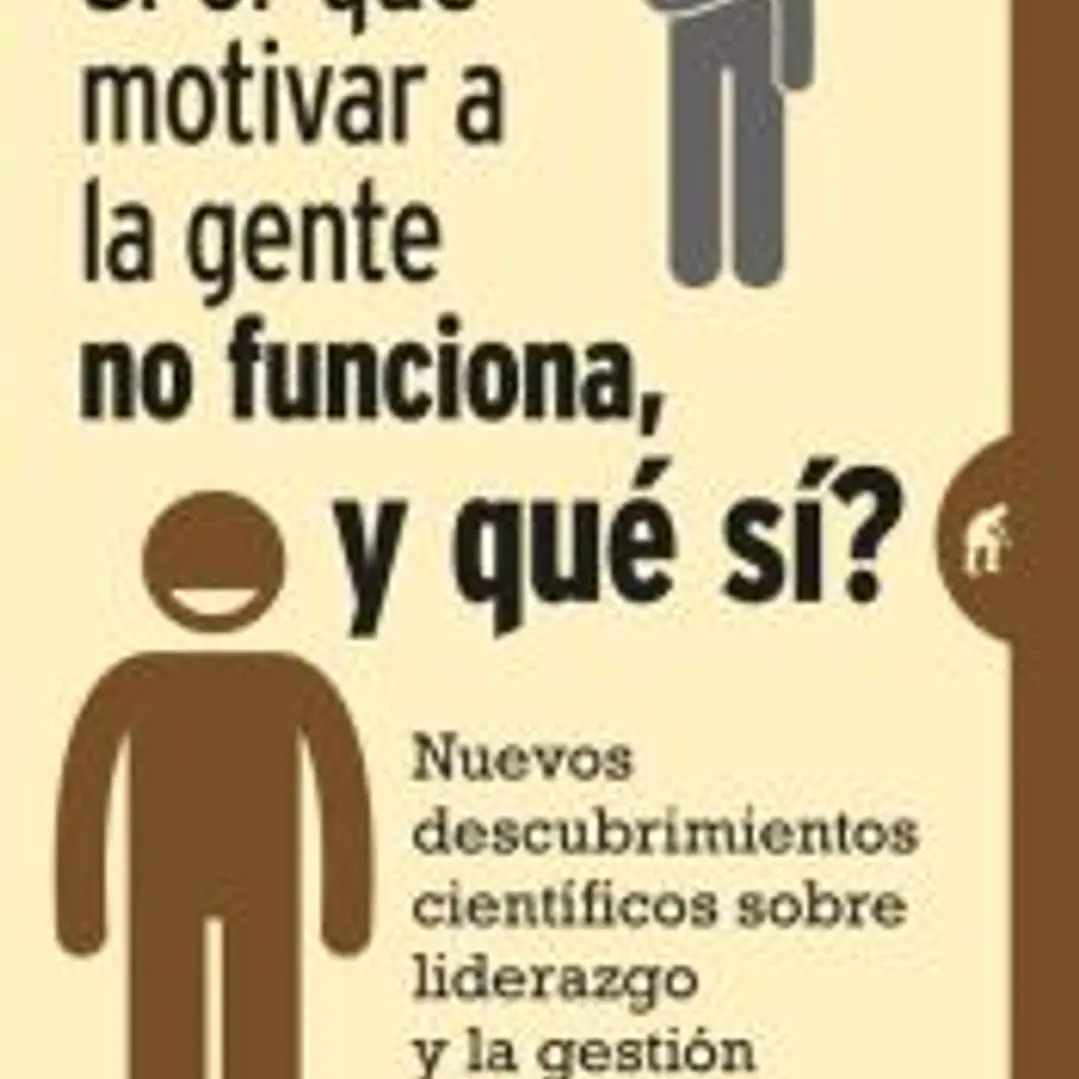 ¿Por qué motivar a la gente no funciona, y qué sí? 1