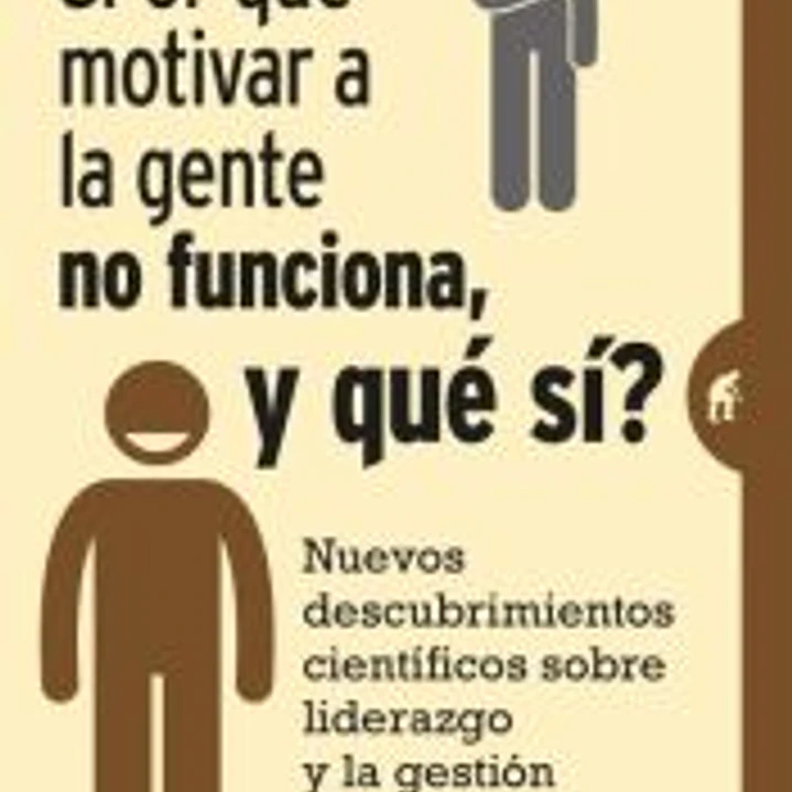 ¿Por qué motivar a la gente no funciona, y qué sí? 1