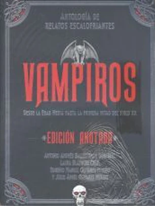 Vampiros. Edición anotada: Antología de relatos escalofriantes. Desde la Edad Media a la primera mitad del siglo XX