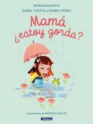 Mamá, ¿estoy gorda?