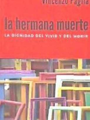 HERMANA MUERTE, LA . LA DIGNIDAD DEL VIVIR Y DEL MORIR
