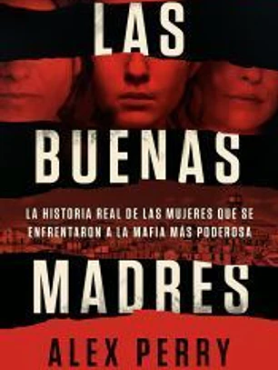 Las buenas madres: La historia real de las mujeres que se enfrentaron a la mafia más poderosa