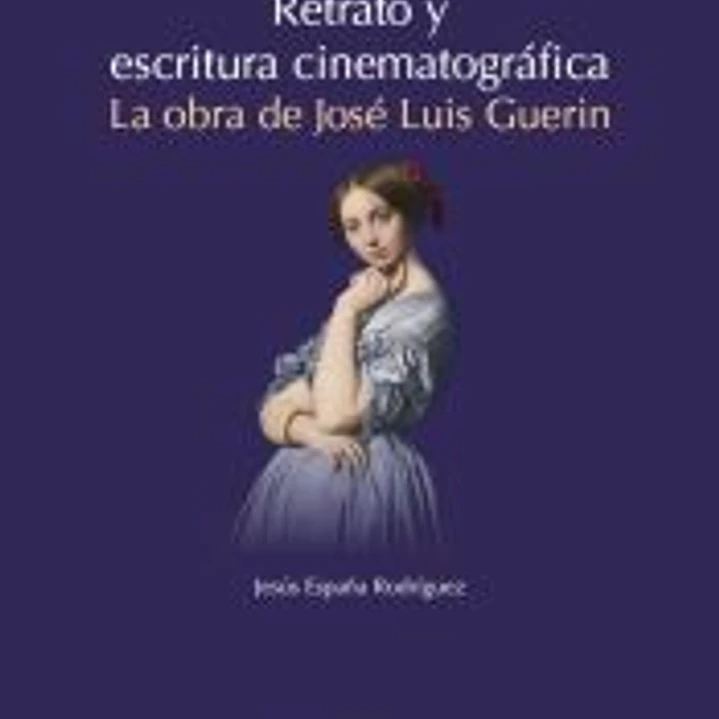 Retrato y escritura cinematográfica. La obra de José Luis Guerin 1