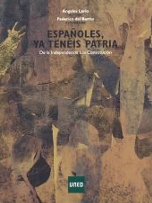 ESPAÑOLES, YA TENÉIS PATRIA. DE LA INDEPENDENCIA A LA CONSTITUCIÓN