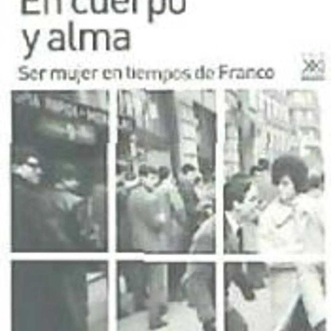 En cuerpo y alma : ser mujer en tiempos de Franco 1