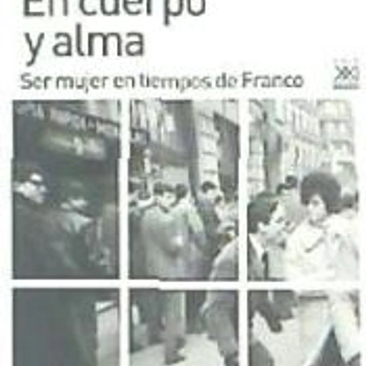 En cuerpo y alma : ser mujer en tiempos de Franco 1