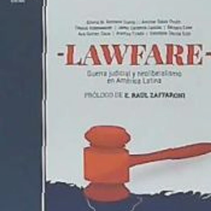 LAWFARE: GUERRA JUDICIAL Y NEOLIBERALISMO EN AMERICA LATINA 1