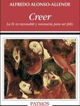 Creer. La Fe es razonable y necesaria para ser feliz