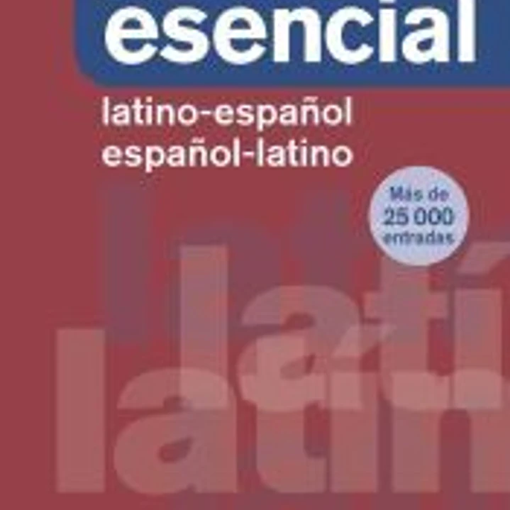 Diccionario Esencial Latino. Latino-Español/ Español-Latino 1