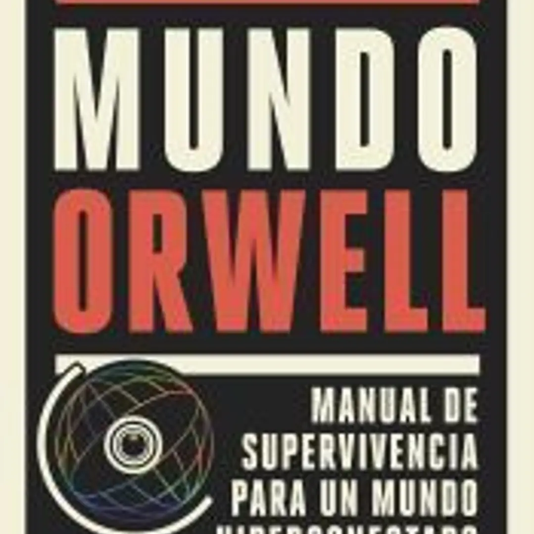 Mundo Orwell: Manual de supervivencia para un mundo hiperconectado 1