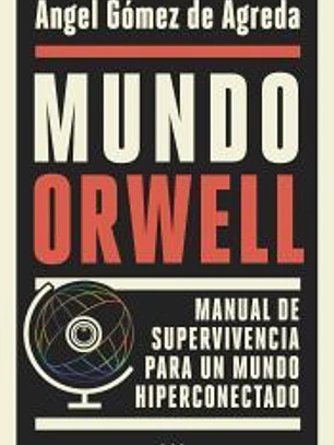 Mundo Orwell: Manual de supervivencia para un mundo hiperconectado
