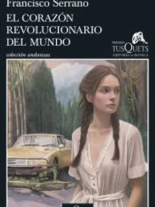 El corazón revolucionario del mundo. Premio Tusquets Editores de Novela 2025