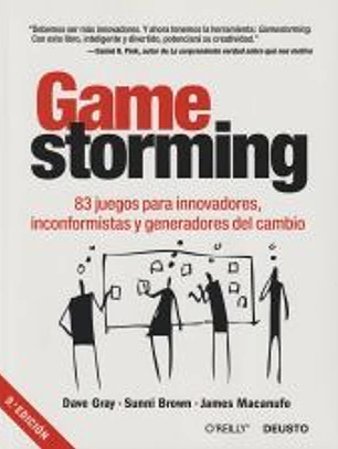 Gamestorming: 83 juegos para innovadores, inconformistas y generadores del cambio