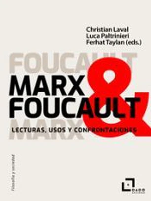 Marx & Foucault: Lecturas, usos y confrontaciones