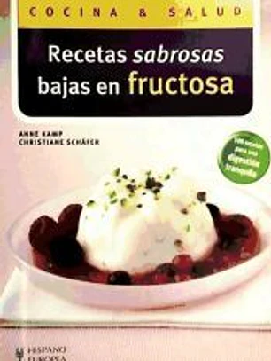 Recetas sabrosas bajas en fructosa (Cocina & Salud)