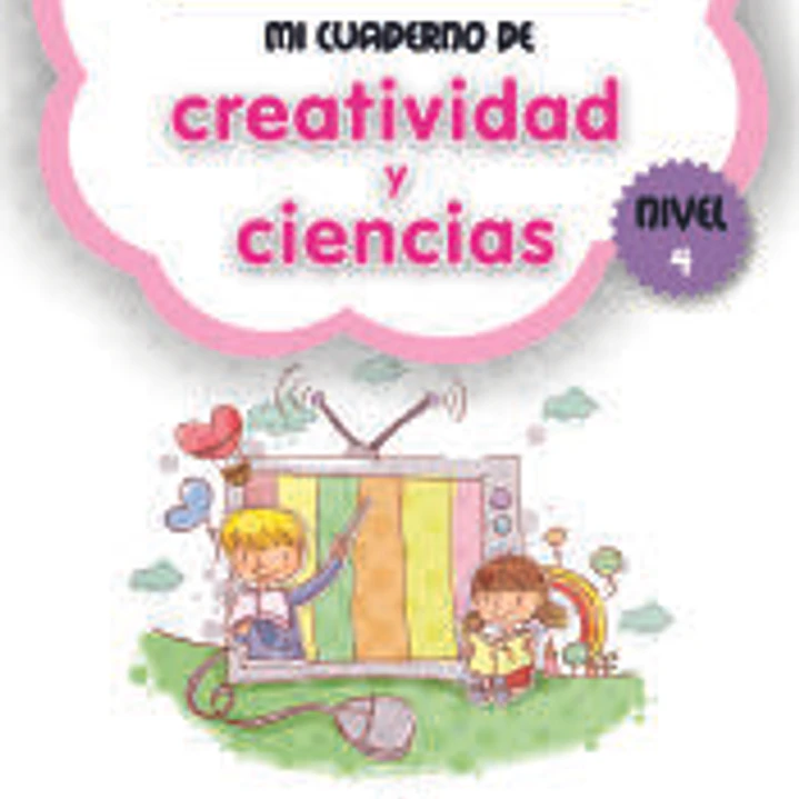 MI CUADERNO DE CREATIVIDAD Y CIENCIAS NIVEL 4 1