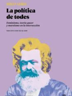 LA POLÍTICA DE TODES: feminismo, teoría queer y marxismo en la intersección