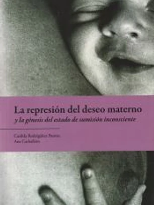 REPRESION DEL DESEO MATERNO Y LA GENESIS DEL ESTADO DE SUMISION INCONSCIENTE, LA