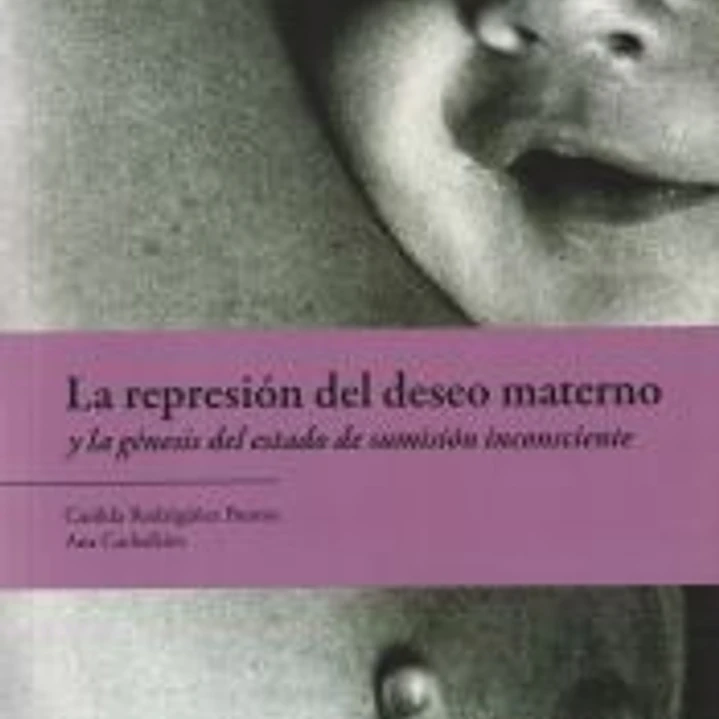 REPRESION DEL DESEO MATERNO Y LA GENESIS DEL ESTADO DE SUMISION INCONSCIENTE, LA 1