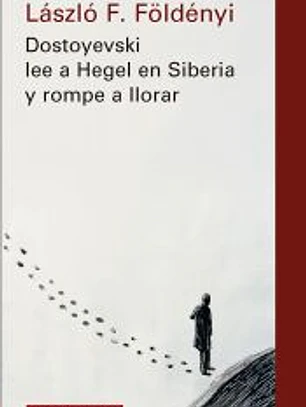 Dostoyevski lee a Hegel en Siberia y rompe a llorar- nova ed.