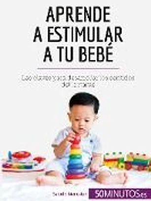 Aprende a estimular a tu bebé: Las claves para desarrollar los sentidos del lactante