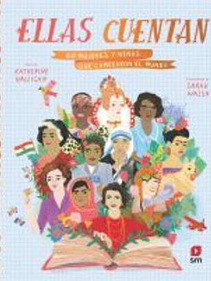Ellas cuentan: 50 mujeres y niñas que cambiaron el mundo