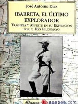 Ibarreta, el último explorador. Tragedia y muerte en su expedición por el río Pilcomayo