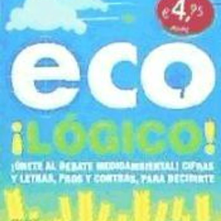 Eco ¡lógico! : ¡únete al debate medioambiental! : cifras y letras, pros y contras, para decidirte 1
