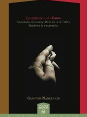 La cámara y el cálamo. Ansiedades cinematográficas en la narrativa hispánica de vanguardia.