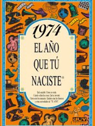 1974 EL AÑO QUE TÚ NACISTE