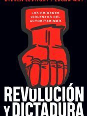 Revolución y dictadura: Los orígenes violentos del autoritarismo