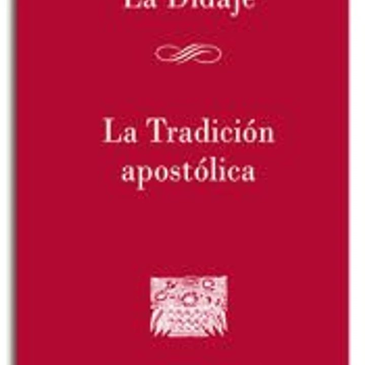 DIDAJÉ. LA TRADICIÓN APOSTÓLICA, LA 1