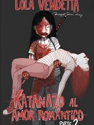 Lola Vendetta: Katanazo al amor romántico. Parte II