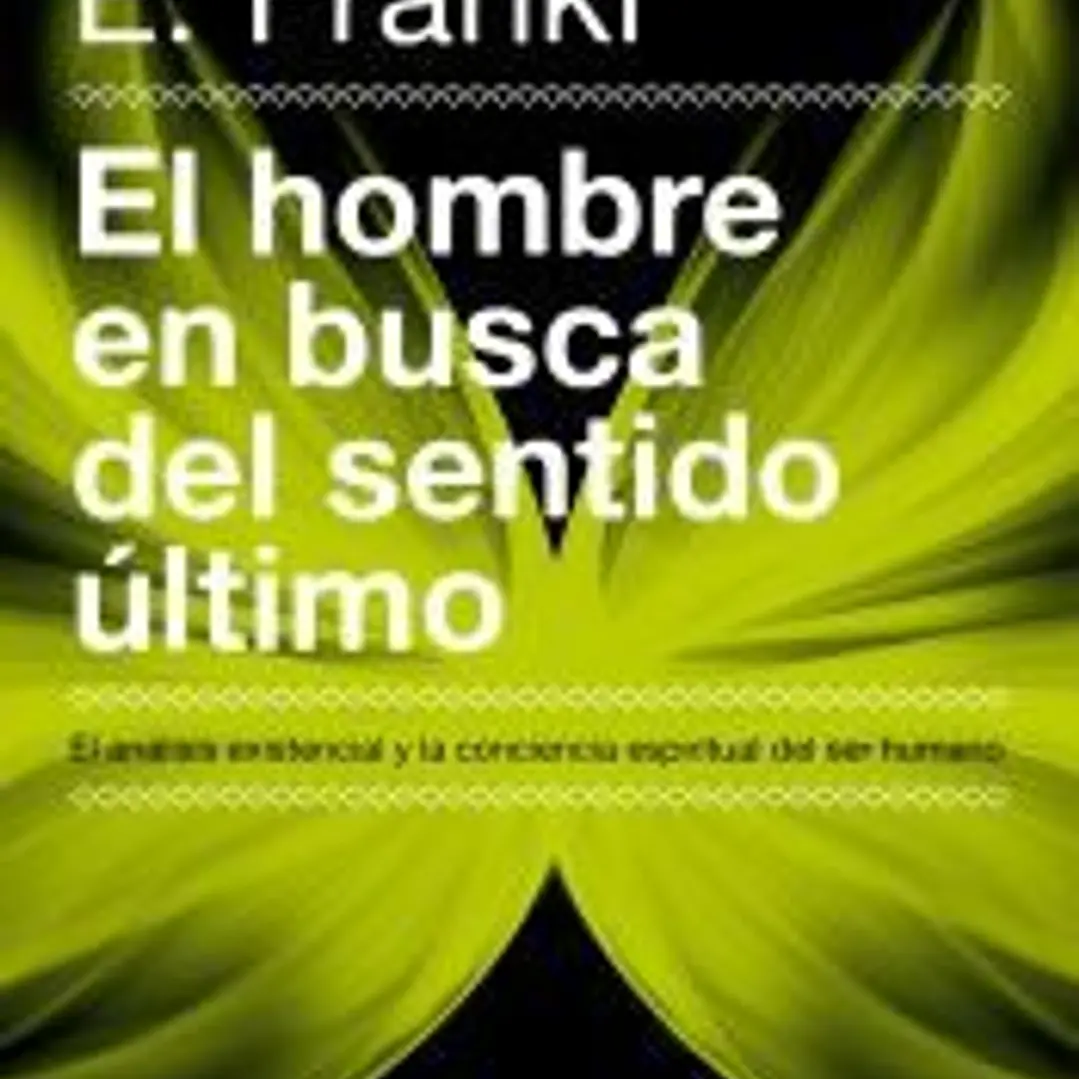 El hombre en busca del sentido último : el análisis existencial y la conciencia espiritual del ser humano 1