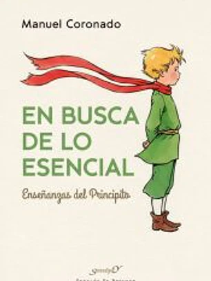 En busca de lo esencial. Enseñanzas del Principito