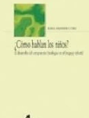 ¿Cómo hablan los niños? : el desarrollo del componente fonológico en el lenguaje infantil