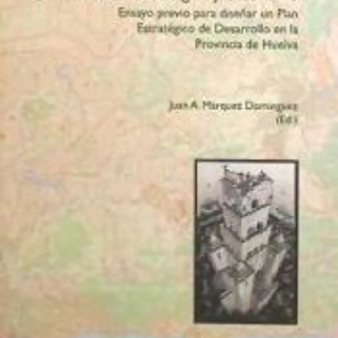 Planificación estratégica y desarrollo : ensayo previo para diseñar un plan estratégico de desarrollo en la provincia de Huelva 1