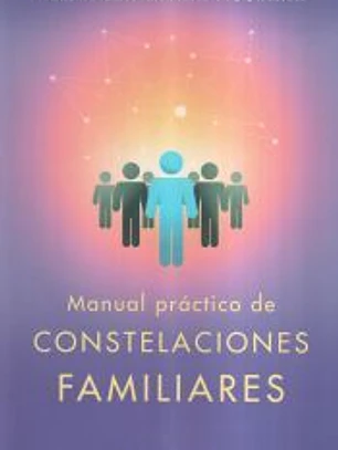 MANUAL PRÁCTICO DE LAS CONSTELACIONES FAMILIARES