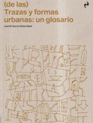 (DE LAS) TRAZAS Y FORMAS URBANAS: UN GLOSARIO