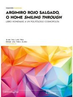 Argimiro Rojo Salgado, o home smiling through.: Libro homenaxe a un politólogo cosmopolita.