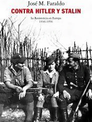 Contra Hitler y Stalin. La resistencia en Europa (1936-1956)