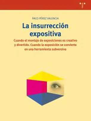 La insurrección expositiva. Cuando el montaje de exposiciones es creativo y divertido. Cuando la exposición se convierte en una herramienta subversiva