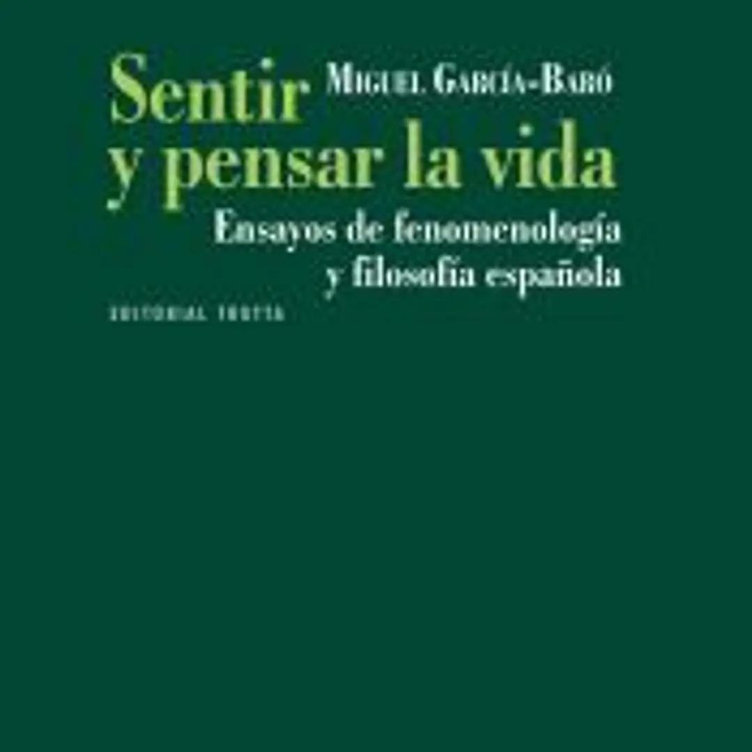 Sentir y pensar la vida: ensayos de fenomenología y filosofía española 1