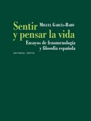 Sentir y pensar la vida: ensayos de fenomenología y filosofía española