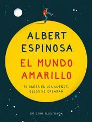 El mundo amarillo (edición ilustrada): Si crees en los sueños, ellos se crearán