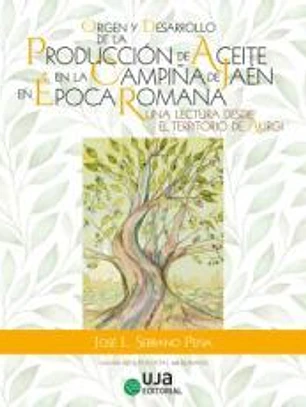 Origen y desarrollo de la producción de aceite en la campiña de Jaén en época romana: una lectura desde el territorio de Aurgi