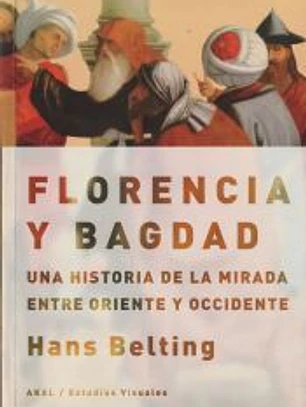Florencia y Bagdad: Una historia de la mirada entre Oriente y Occidente