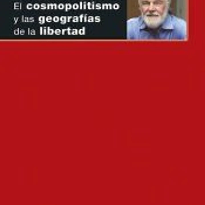 El cosmopolitismo y las geografías de la libertad 1