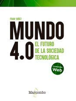 MUNDO 4.0 FUTURO DE LA SOCIEDAD TECNOLOGICA